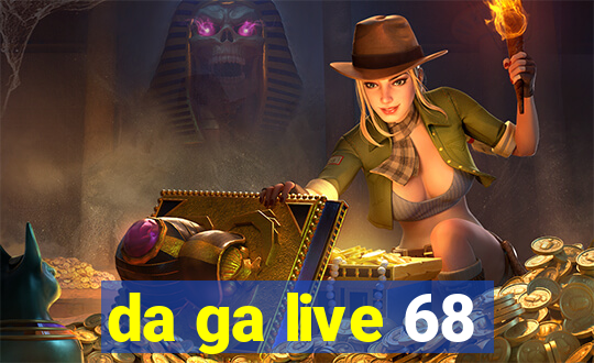 da ga live 68