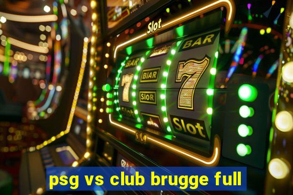 psg vs club brugge full