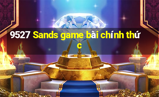 9527 Sands game bài chính thức