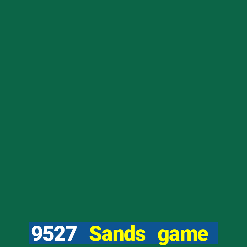 9527 Sands game bài chính thức