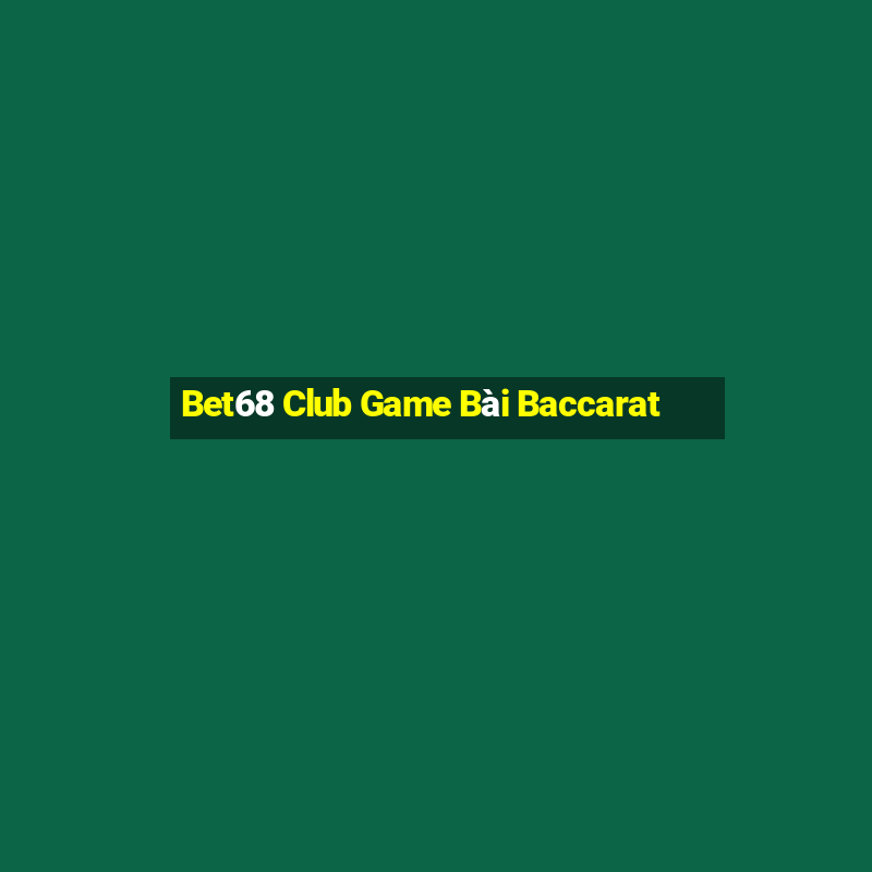 Bet68 Club Game Bài Baccarat