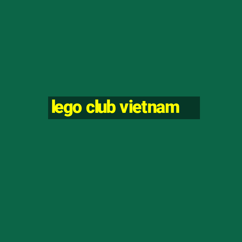 lego club vietnam