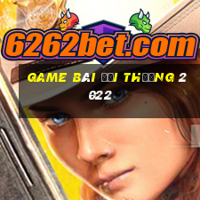 game bài đổi thưởng 2022