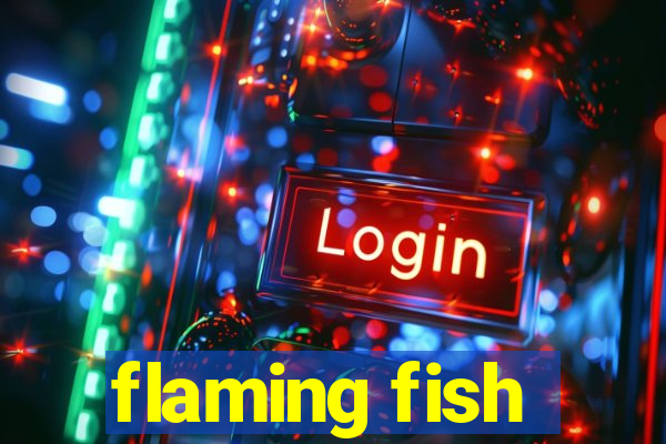 flaming fish