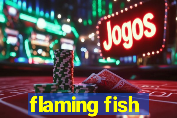 flaming fish