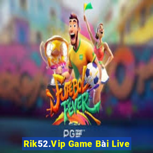 Rik52.Vip Game Bài Live