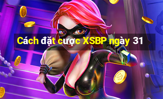 Cách đặt cược XSBP ngày 31