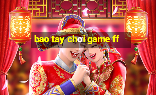 bao tay chơi game ff