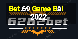 Bet.69 Game Bài 2022