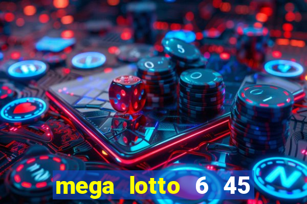 mega lotto 6 45 jackpot prize