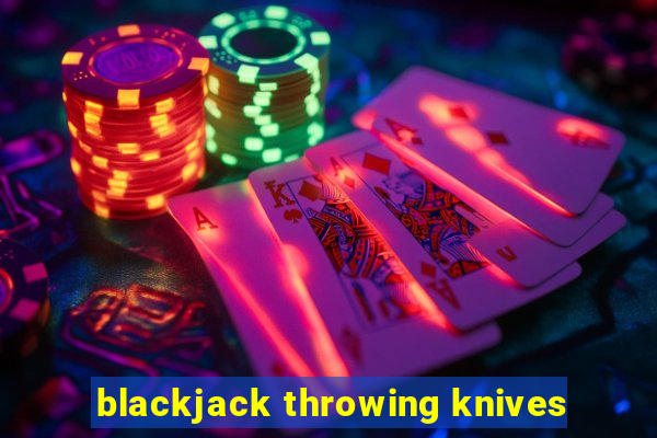 blackjack throwing knives