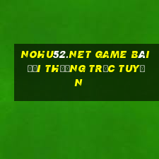 Nohu52.Net Game Bài Đổi Thưởng Trực Tuyến