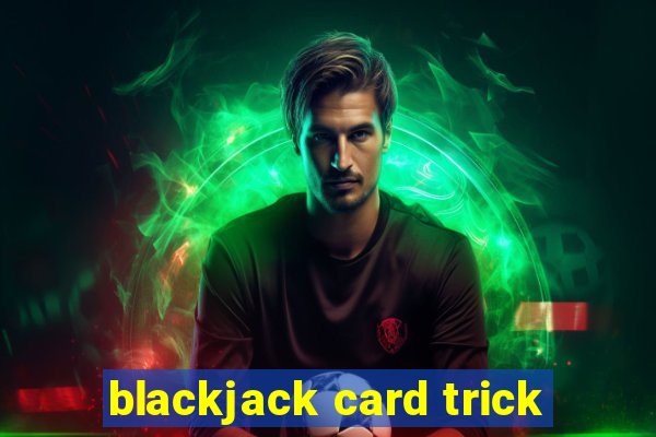 blackjack card trick