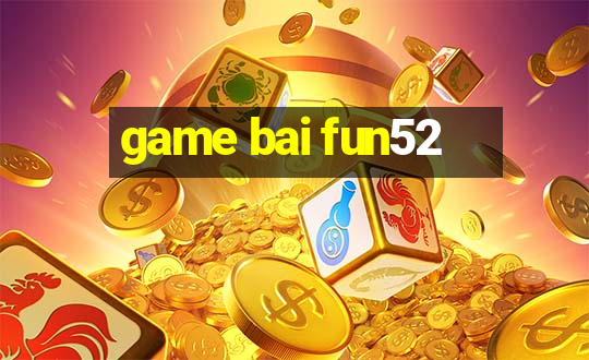 game bai fun52