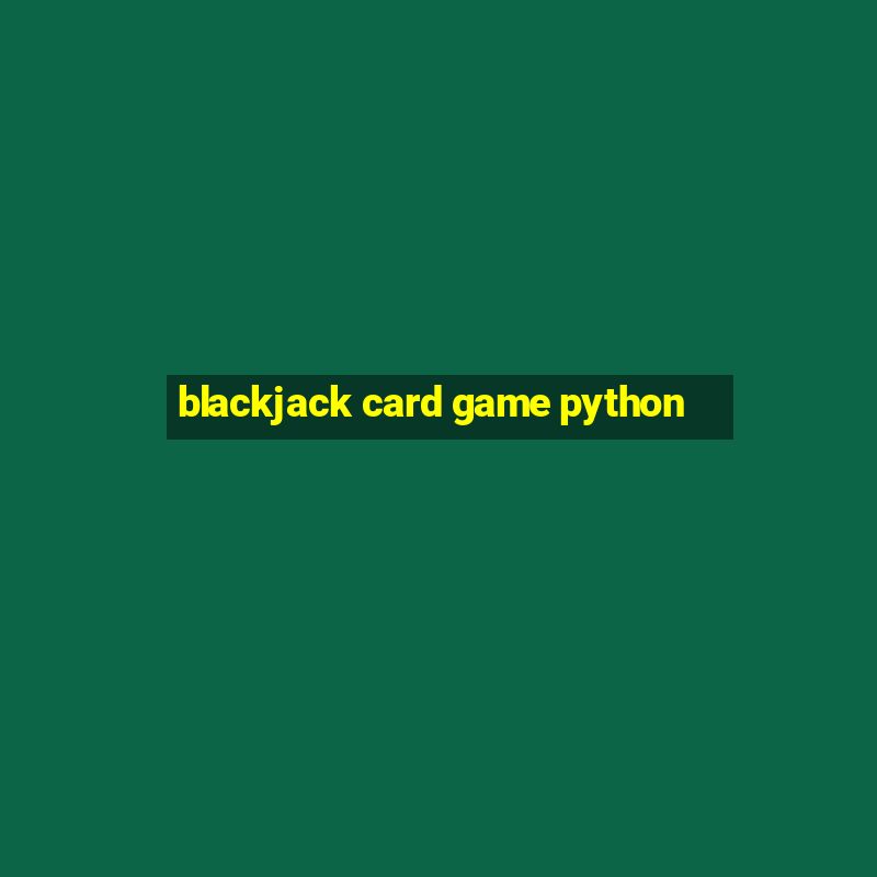 blackjack card game python