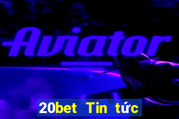 20bet Tin tức xổ số 28