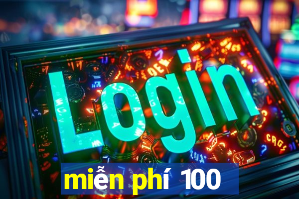 miễn phí 100