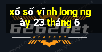 xổ số vĩnh long ngày 23 tháng 6