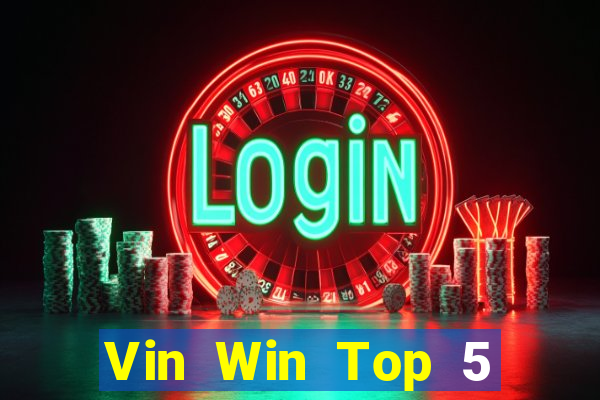 Vin Win Top 5 Game Bài Đổi Thưởng