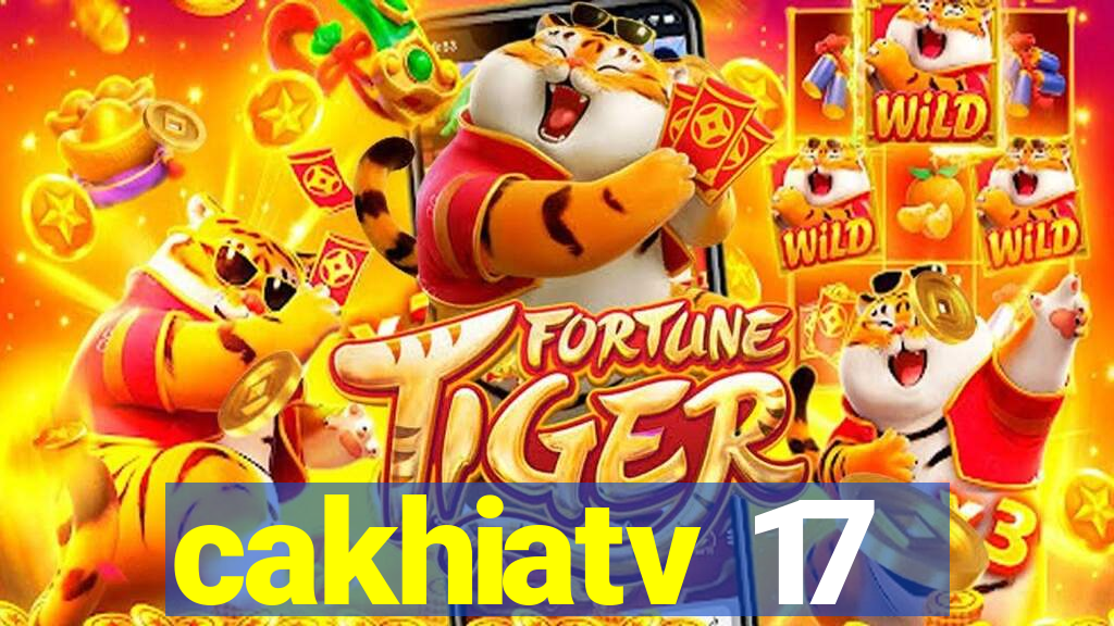 cakhiatv 17