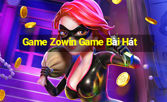 Game Zowin Game Bài Hát