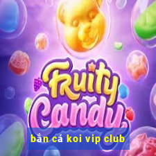 bắn cá koi vip club