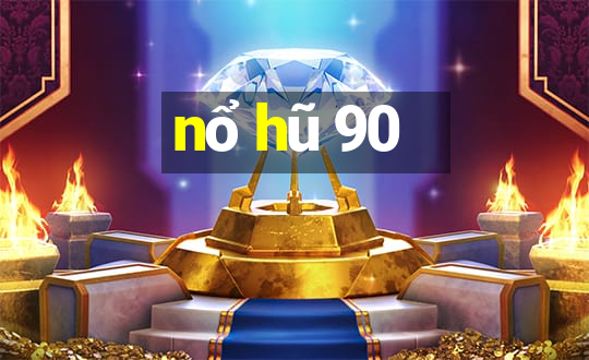 nổ hũ 90