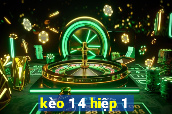 kèo 1 4 hiệp 1