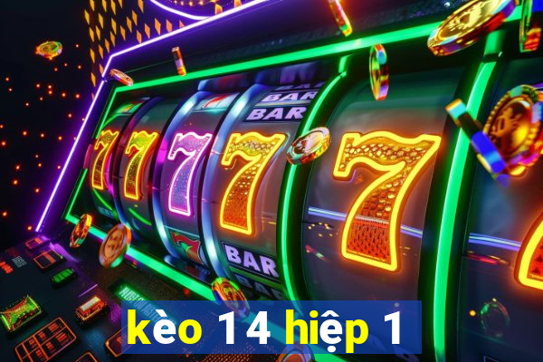 kèo 1 4 hiệp 1