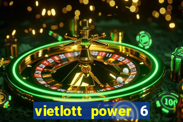 vietlott power 6 55 hôm nay