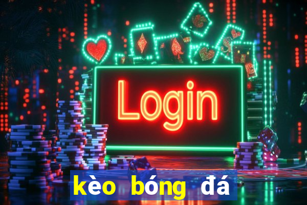 kèo bóng đá châu âu