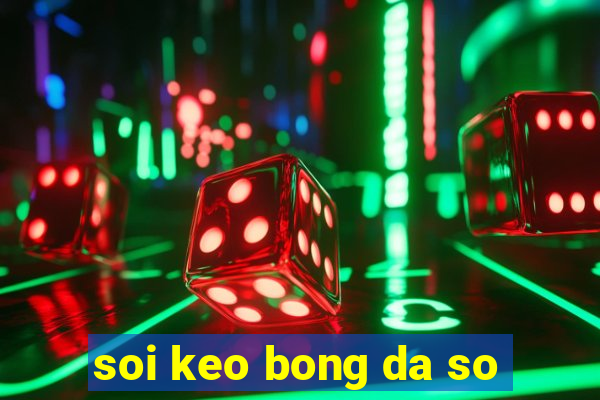 soi keo bong da so