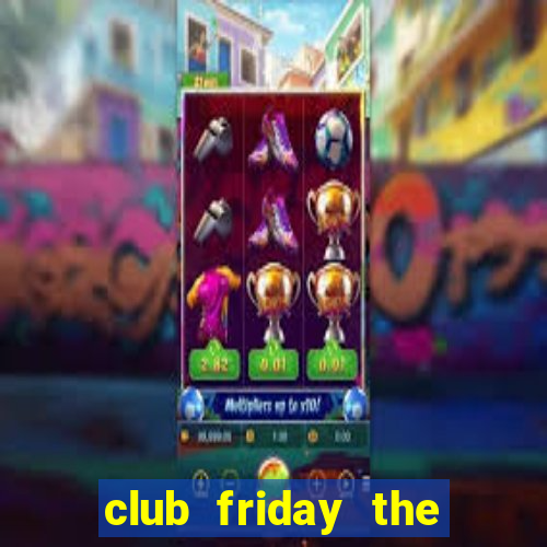 club friday the series wiki