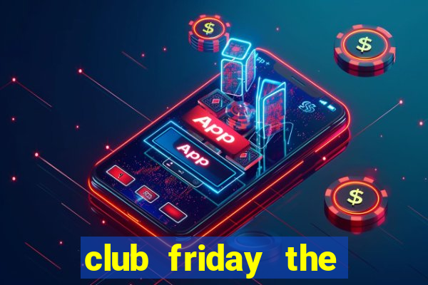 club friday the series wiki