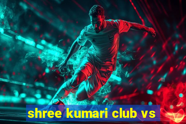 shree kumari club vs