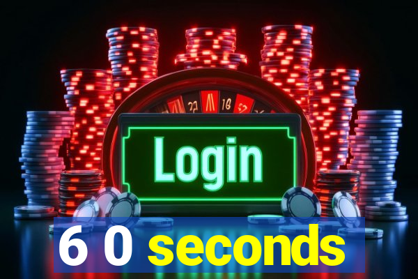 6 0 seconds