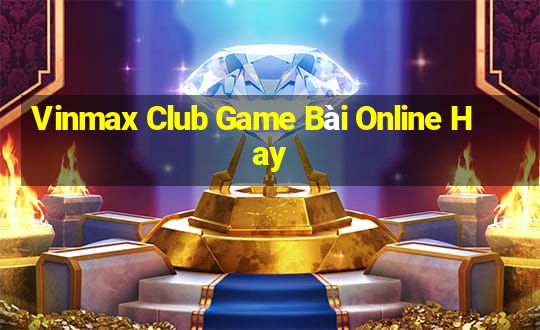 Vinmax Club Game Bài Online Hay