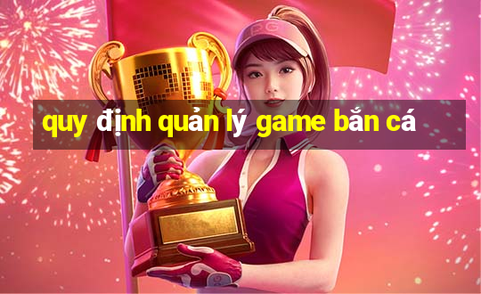 quy định quản lý game bắn cá