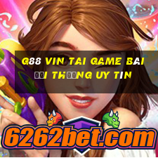 G88 Vin Tai Game Bài Đổi Thưởng Uy Tín