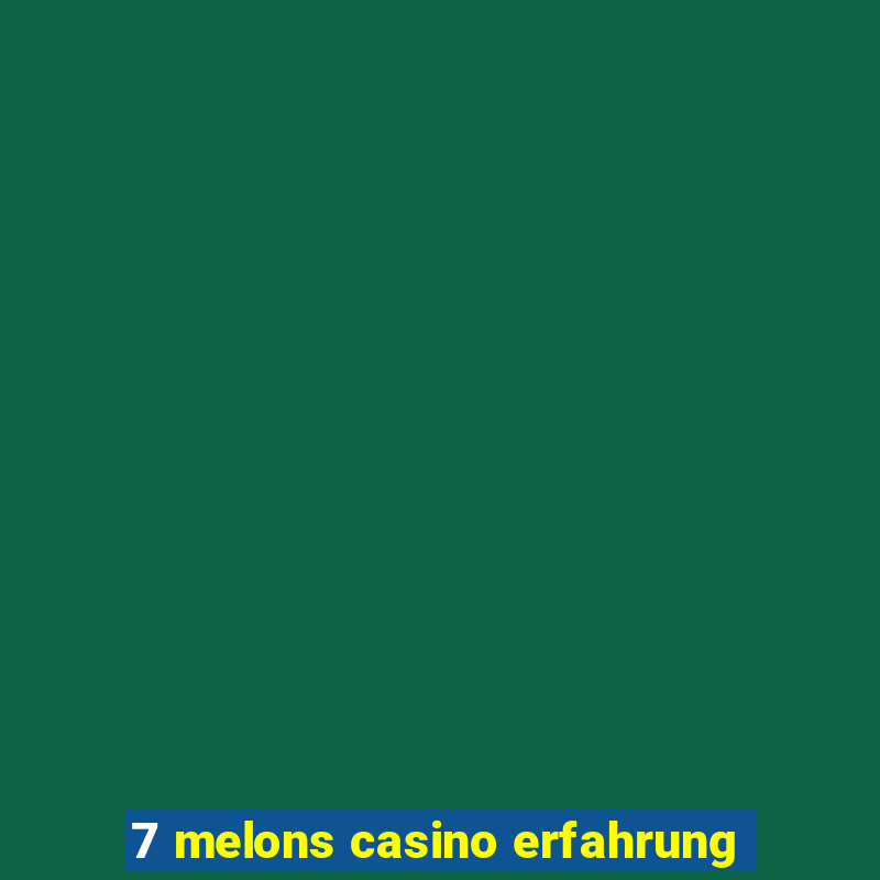 7 melons casino erfahrung