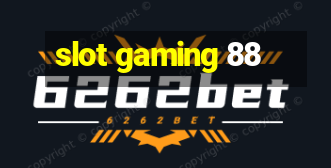 slot gaming 88