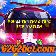 Fun88 thể thao trực tiếp đầu tiên