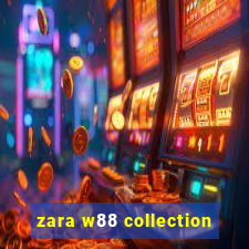 zara w88 collection