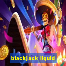 blackjack liquid