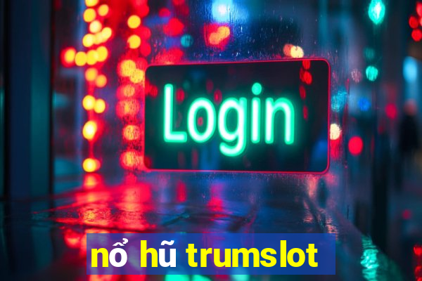 nổ hũ trumslot