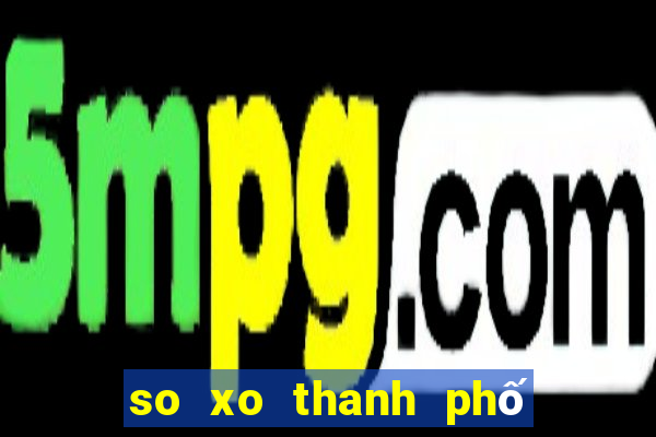 so xo thanh phố hom nay