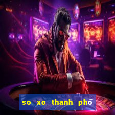 so xo thanh phố hom nay