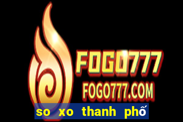 so xo thanh phố hom nay