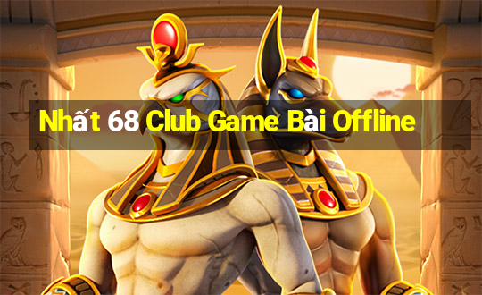 Nhất 68 Club Game Bài Offline