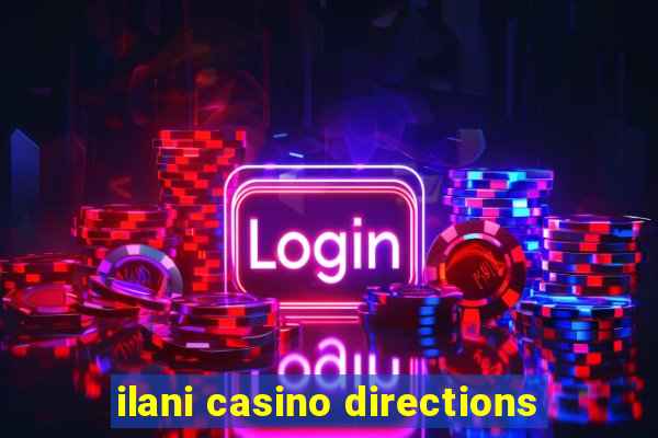 ilani casino directions